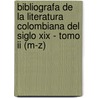 Bibliografa De La Literatura Colombiana Del Siglo Xix - Tomo Ii (m-z) door Maria Rodriguez-Arenas Flor