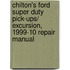 Chilton's Ford Super Duty Pick-Ups/  Excursion, 1999-10 Repair Manual