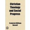 Christian Theology And Social Progress; The Bampton Lectures For 1905 by Frederick William Bussell