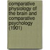 Comparative Physiology Of The Brain And Comparative Psychology (1901)