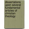 Dissertations Upon Several Fundamental Articles Of Christian Theology by Samuel Austin