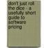 Don't Just Roll The Dice - A Usefully Short Guide To Software Pricing