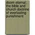 Doom Eternal; The Bible And Church Doctrine Of Everlasting Punishment