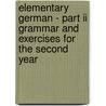 Elementary German - Part Ii Grammar And Exercises For The Second Year door C.P. Otis