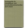 Fachbegriffe für Metallbauer und Konstruktionsmechaniker. Wort-Check door Josef Moos