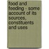 Food And Feeding - Some Account Of Its Sources, Constituents And Uses
