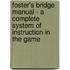 Foster's Bridge Manual - A Complete System Of Instruction In The Game