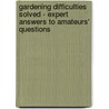 Gardening Difficulties Solved - Expert Answers To Amateurs' Questions door Harry Higgott Thomas