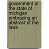 Government Of The State Of Michigan Embracing An Abstract Of The Laws door Charles R. Brown