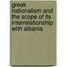 Greek Nationalism And The Scope Of Its Interrelationship With Albania by Bledar Meti