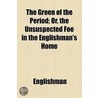 Green Of The Period; Or, The Unsuspected Foe In The Englishman's Home door Englishman