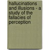 Hallucinations and Illusions - A Study of the Fallacies of Perception door Edmund Parish