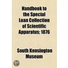Handbook To The Special Loan Collection Of Scientific Apparatus; 1876 door South Kensington museum