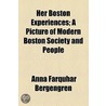 Her Boston Experiences; A Picture Of Modern Boston Society And People door Anna Farquhar Bergengren