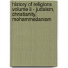 History Of Religions Volume Ii - Judaism, Christianity, Mohammedanism door George Foot Moore