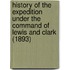 History Of The Expedition Under The Command Of Lewis And Clark (1893)