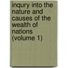 Inqury Into The Nature And Causes Of The Wealth Of Nations (Volume 1) by Adam Smith