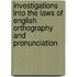 Investigations Into The Laws Of English Orthography And Pronunciation