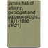 James Hall Of Albany, Geologist And Palaeontologist, 1811-1898 (1921)