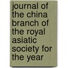 Journal Of The China Branch Of The Royal Asiatic Society For The Year door Royal Asiatic Society of Branch