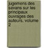 Jugemens Des Savans Sur Les Principaux Ouvrages Des Auteurs, Volume 2