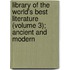 Library Of The World's Best Literature (Volume 3); Ancient And Modern