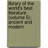 Library Of The World's Best Literature (Volume 5); Ancient And Modern door Charles Dudley Warner