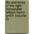 Life And Times Of The Right Honourable William Henry Smith (Volume 2)