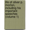 Life Of Oliver P. Morton, Including His Important Speeches (Volume 1) by William Dudley Foulke