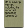 Life Of Oliver P. Morton, Including His Important Speeches (Volume 2) by William Dudley Foulke