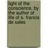 Light Of The Conscience, By The Author Of Life Of S. Francis De Sales door Henrietta Louisa Lear