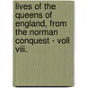 Lives Of The Queens Of England, From The Norman Conquest - Voll Viii. door Agnes Strickland