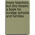 Many Teachers, But One Lesson; A Book For Sunday Schools And Families