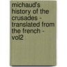 Michaud's History Of The Crusades - Translated From The French - Vol2 by Joseph Fr. Michaud