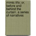 Mimic Life; Or, Before And Behind The Curtain. A Series Of Narratives