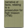 Narrative Of Facts, Relating To A Prosecution For High Treason (1795) by Thomas Holcroft