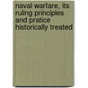 Naval Warfare, Its Ruling Principles And Pratice Historically Treated door Philip Howard Colomb