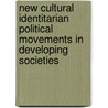 New Cultural Identitarian Political Movements In Developing Societies door Sebastian Schwecke