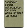 Norwegian Dances, Waltz-Caprices And Other Works For Piano Four Hands door Edvard Grieg