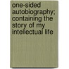 One-Sided Autobiography; Containing The Story Of My Intellectual Life door Oscar Kuhns