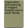 Organization and Financing of Indigent Hospital Care in South Florida door Catherine A. Jackson