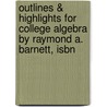 Outlines & Highlights For College Algebra By Raymond A. Barnett, Isbn door Cram101 Textbook Reviews