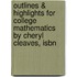 Outlines & Highlights For College Mathematics By Cheryl Cleaves, Isbn