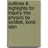 Outlines & Highlights For Inquiry Into Physics By Ostdiek, Bord, Isbn