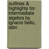 Outlines & Highlights For Intermediate Algebra By Ignacio Bello, Isbn door Cram101 Textbook Reviews