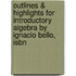 Outlines & Highlights For Introductory Algebra By Ignacio Bello, Isbn