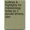 Outlines & Highlights For Meteorology Today By C. Donald Ahrens, Isbn by Cram101 Textbook Reviews