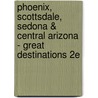 Phoenix, Scottsdale, Sedona & Central Arizona - Great Destinations 2e door Christine K. Bailey