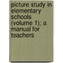 Picture Study In Elementary Schools (Volume 1); A Manual For Teachers