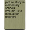 Picture Study In Elementary Schools (Volume 1); A Manual For Teachers door Lucy Langdon Williams Wilson